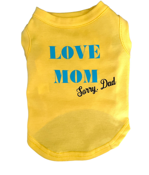 Love Mom- sorry Dad Dog Shirt