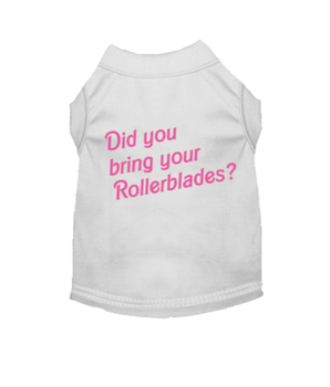 Did You Bring Your Rollerblades? Dog Tee