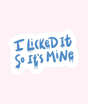 I Licked It So It's Mine Sticker