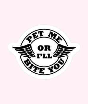 Pet Me or I'll Bite You Sticker