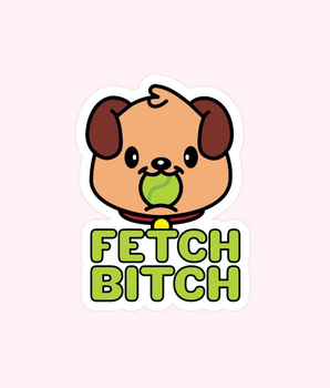 Fetch Bitch Sticker